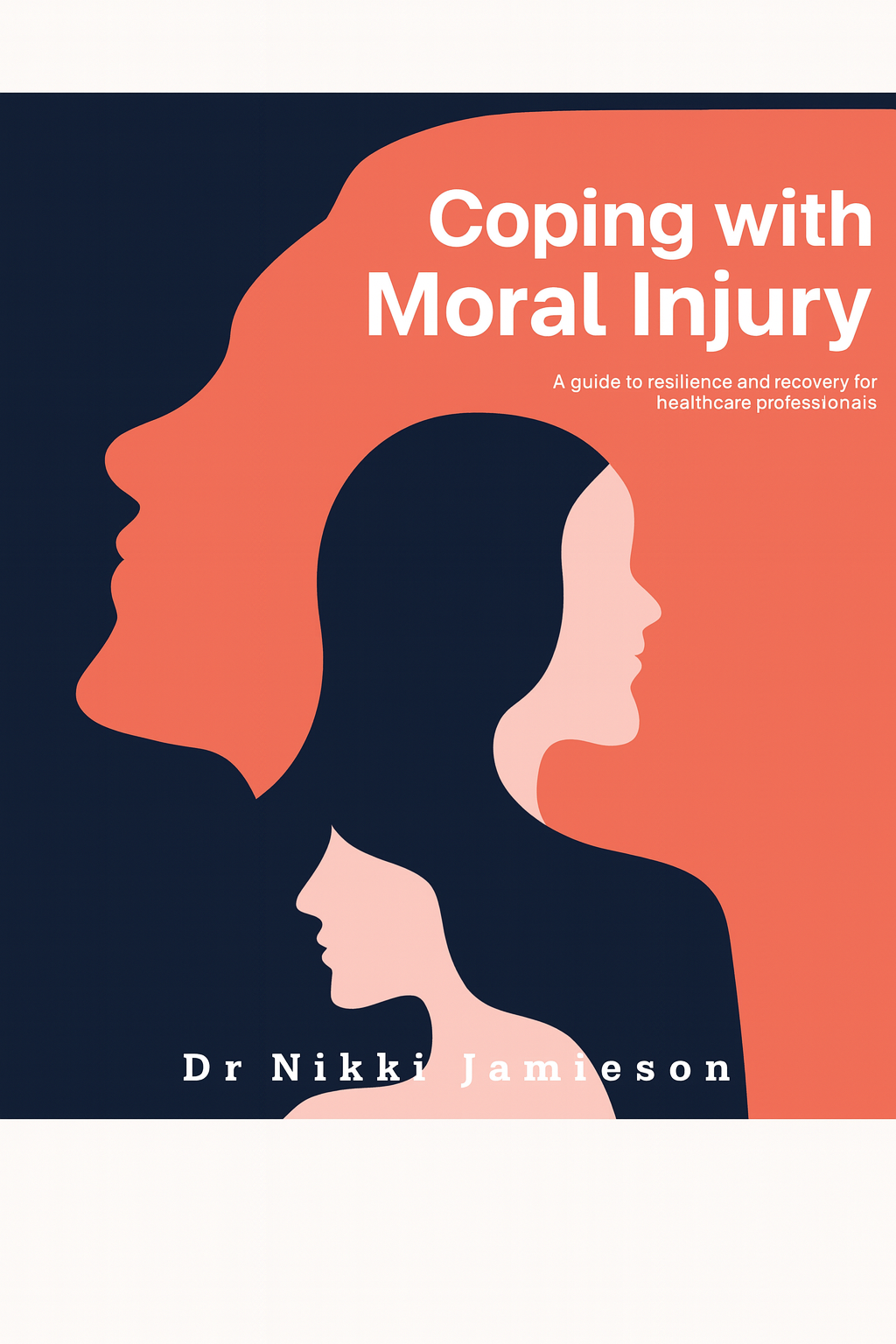 Book cover titled "Coping with Moral Injury" by Dr Nikki Jamieson. The design shows three overlapping profiles in shades of peach and navy, suggesting reflection and support. Subtext: "A guide for healthcare professionals.